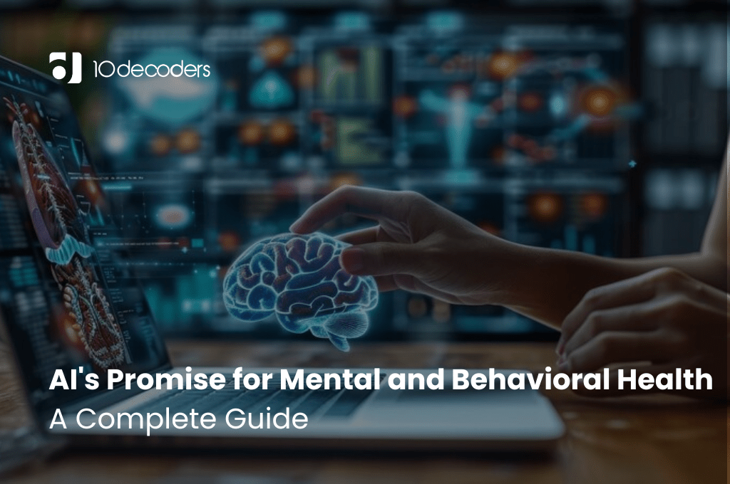 AI’s Promise for Mental and Behavioral Health- A Complete Guide