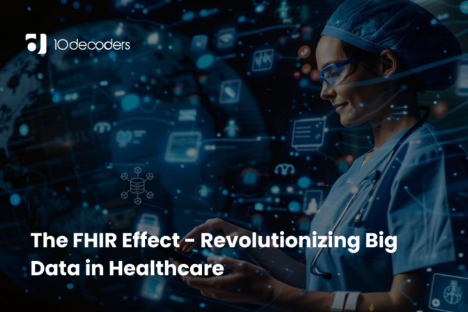 The FHIR Effect- Revolutionizing Big Data in Healthcare