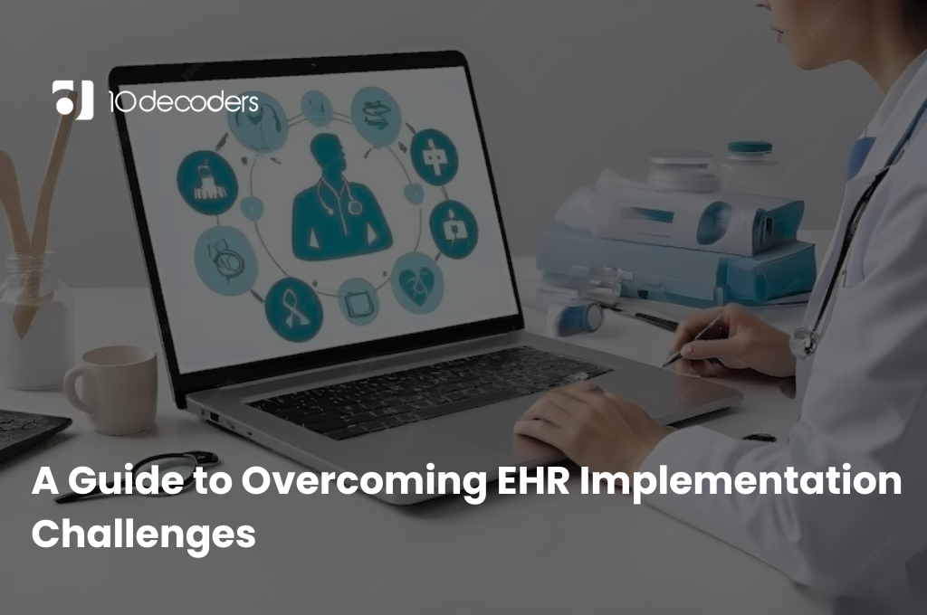 A Guide to Overcoming EHR Implementation Challenges