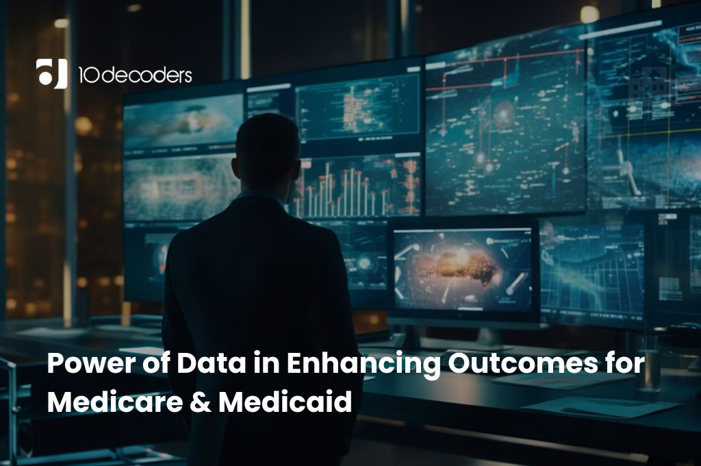 Power of Data in Enhancing Outcomes for Medicare & Medicaid