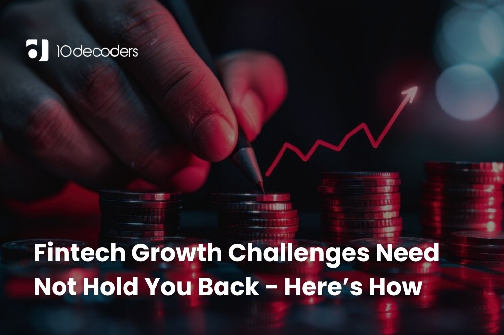 Fintech Growth Challenges Need Not Hold You Back-Here’s How