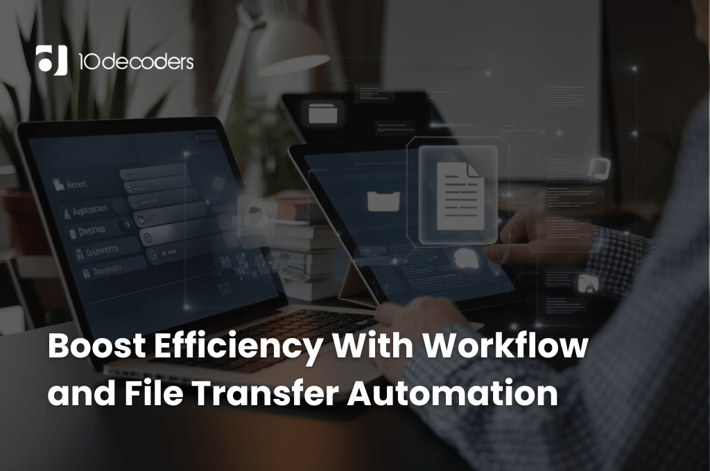 Boost Efficiency With Workflow and File Transfer Automation