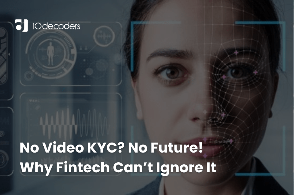 No Video KYC? No Future! Why Fintech Can’t Ignore It