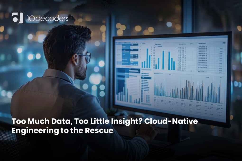 Too Much Data, Too Little Insight? Cloud-Native Engineering to the Rescue