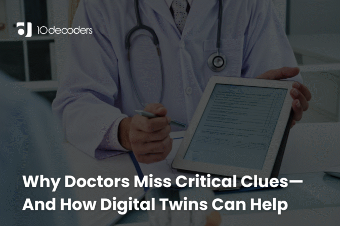 Why Doctors Miss Critical Clues—And How Digital Twins Can Help