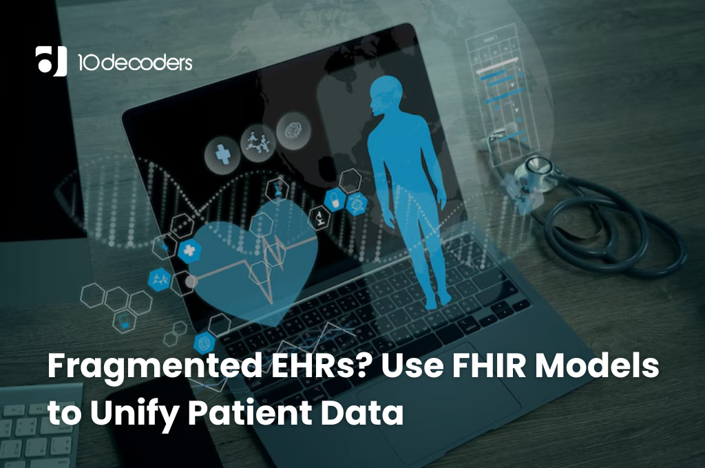 Fragmented EHRs? Use FHIR Models to Unify Patient Data